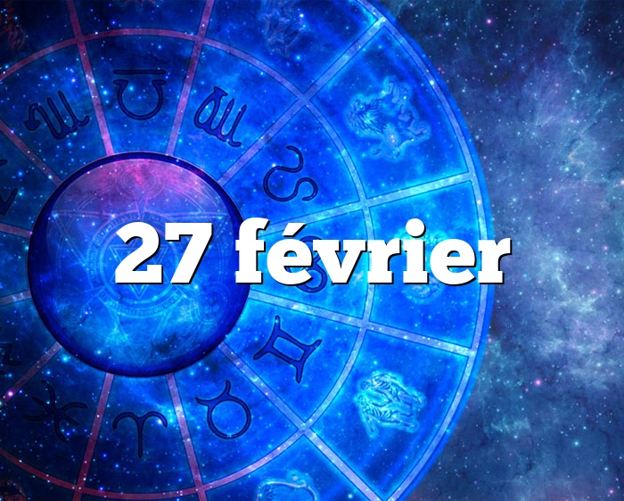 27 février horoscope - signe astro du zodiaque, personnalité et caractère
