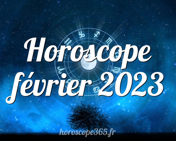 Horoscope février 2023