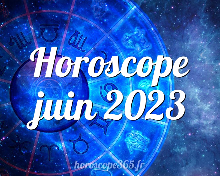 Horoscope juin 2023