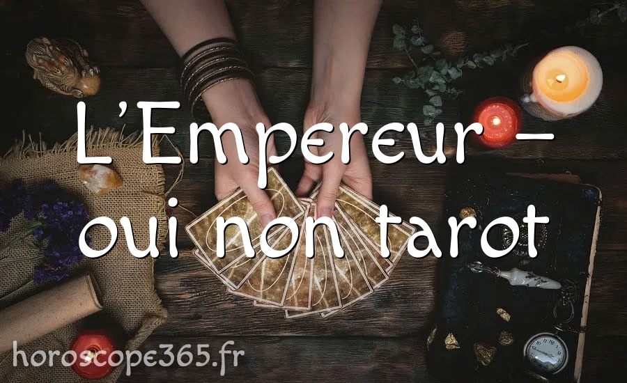 L’Empereur – oui non tarot