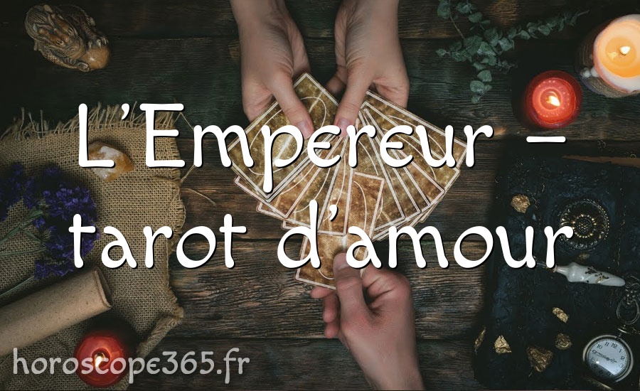 L’Empereur – tarot d’amour