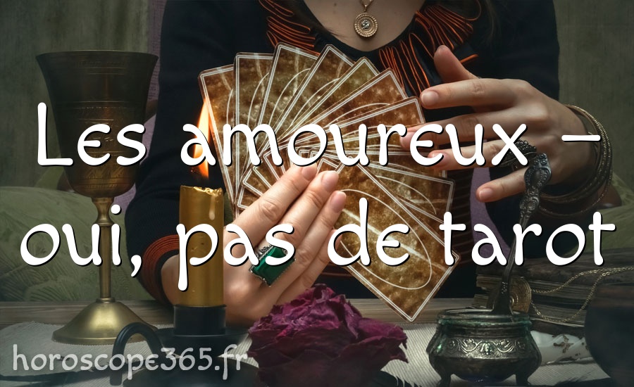 Les amoureux – oui, pas de tarot