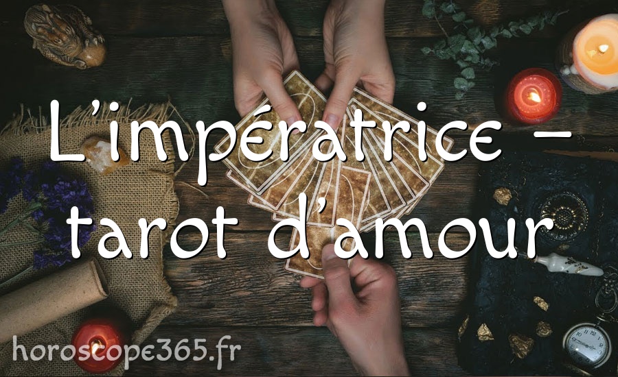 L’impératrice – tarot d’amour